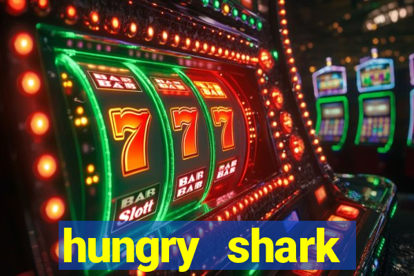 hungry shark evolution dinheiro infinito ios