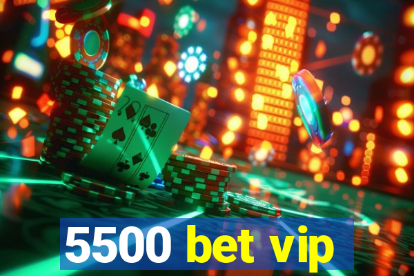 5500 bet vip