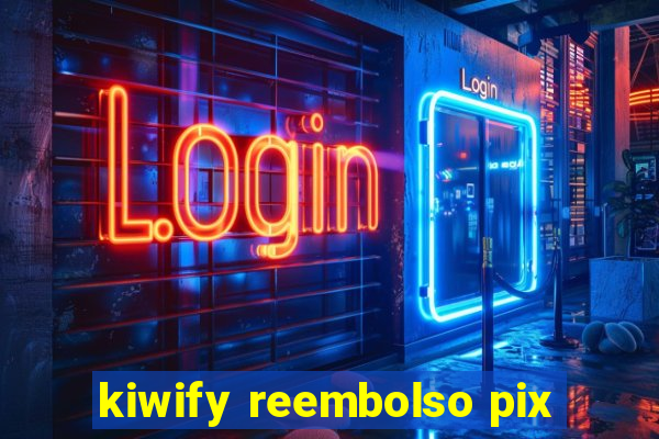 kiwify reembolso pix