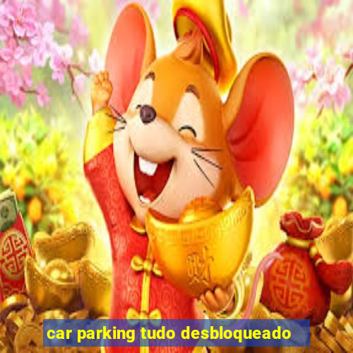 car parking tudo desbloqueado