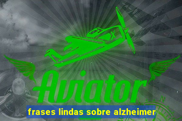 frases lindas sobre alzheimer