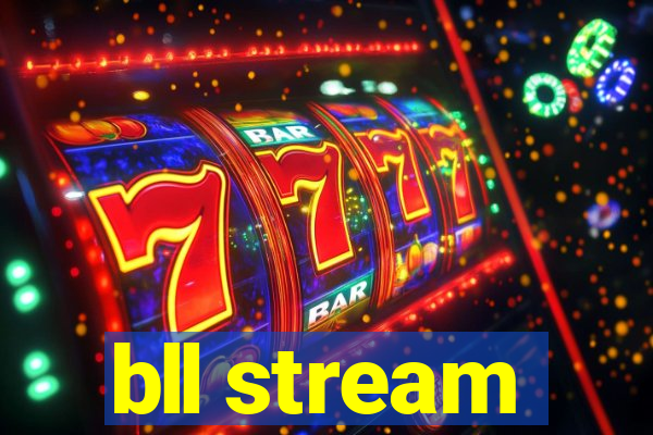 bll stream