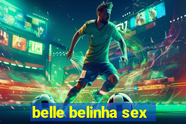 belle belinha sex