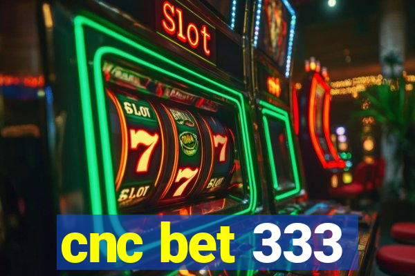 cnc bet 333