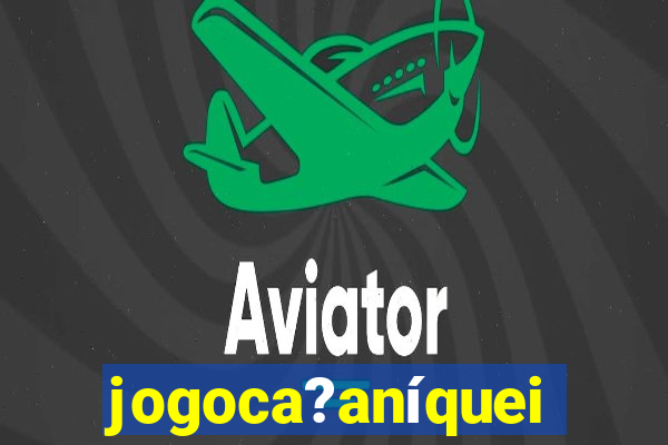 jogoca?aníqueis