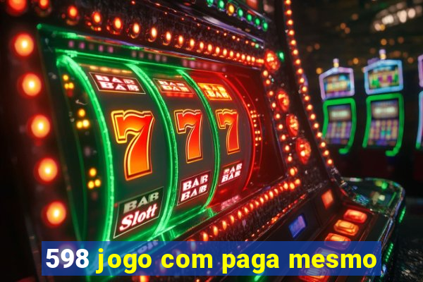 598 jogo com paga mesmo