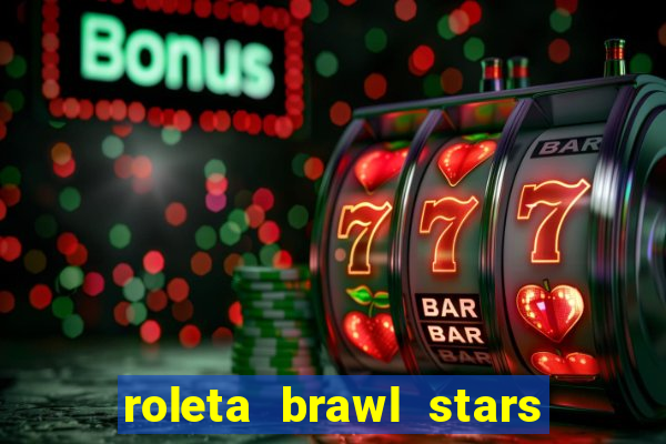 roleta brawl stars 2024 84 brawlers