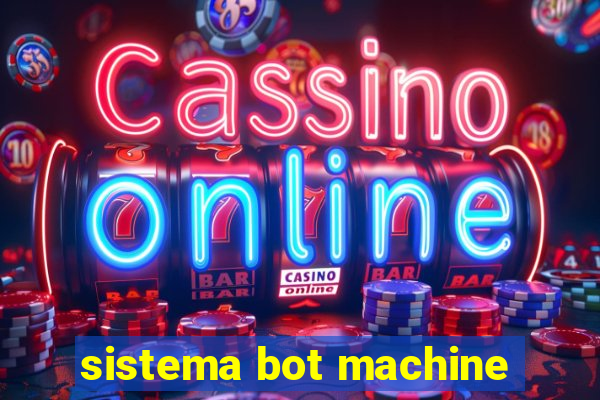 sistema bot machine