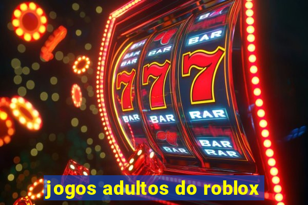 jogos adultos do roblox