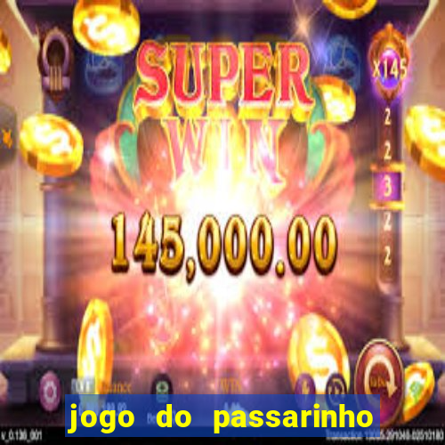 jogo do passarinho para ganhar dinheiro