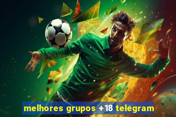 melhores grupos +18 telegram