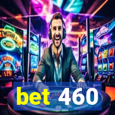 bet 460