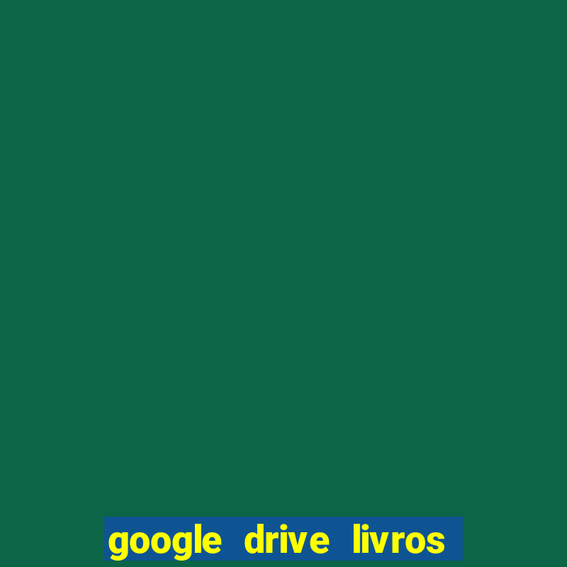 google drive livros pdf grátis