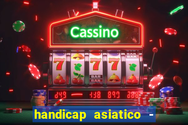 handicap asiatico - 1 o que significa