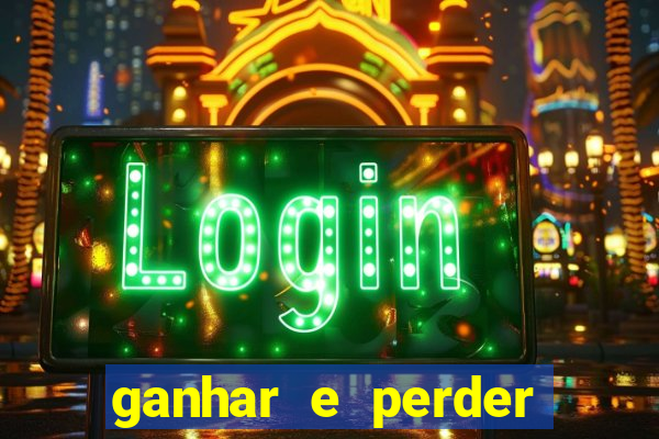 ganhar e perder faz parte do jogo frases