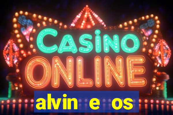 alvin e os esquilos rede canais