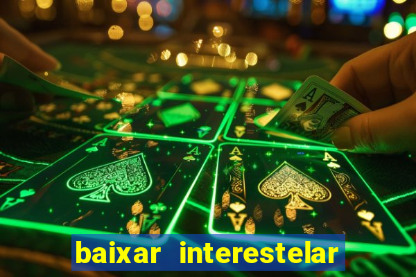 baixar interestelar 4k dublado