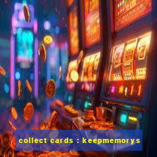 collect cards : keepmemorys