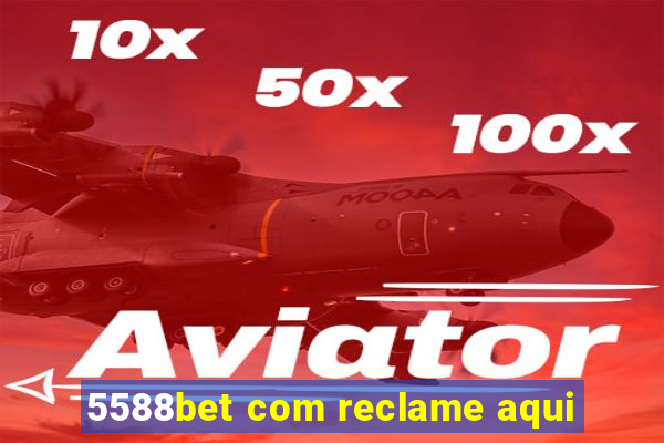 5588bet com reclame aqui