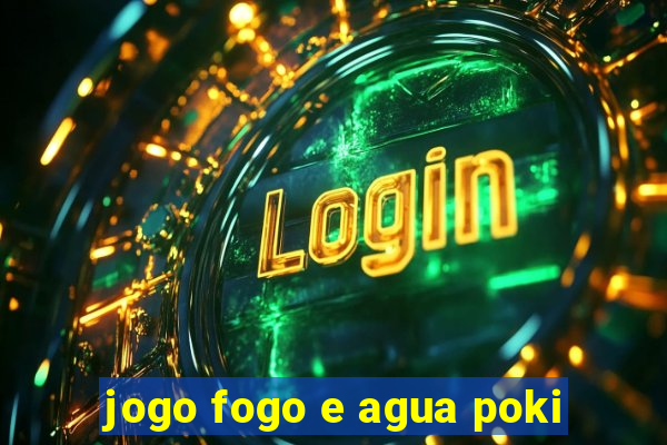 jogo fogo e agua poki