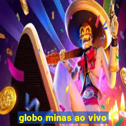 globo minas ao vivo