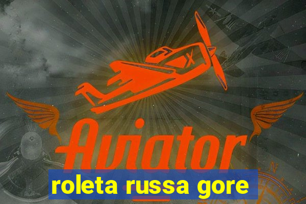 roleta russa gore