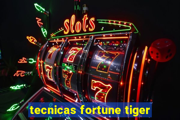 tecnicas fortune tiger