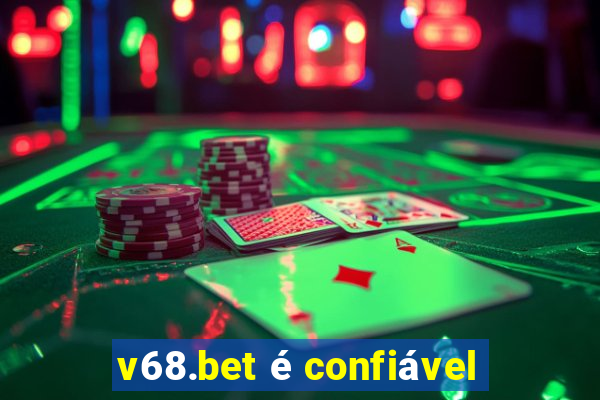 v68.bet é confiável