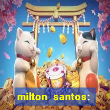 milton santos: biografia resumo