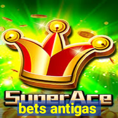 bets antigas