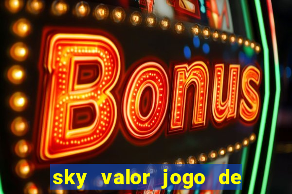 sky valor jogo de ganhar dinheiro