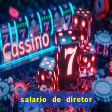 salario de diretor de escola estadual