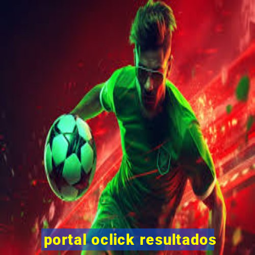 portal oclick resultados