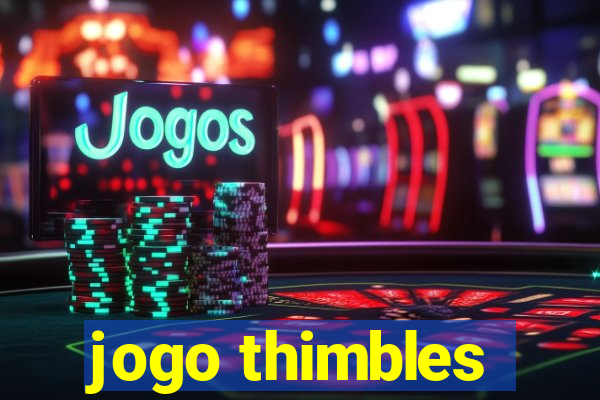 jogo thimbles