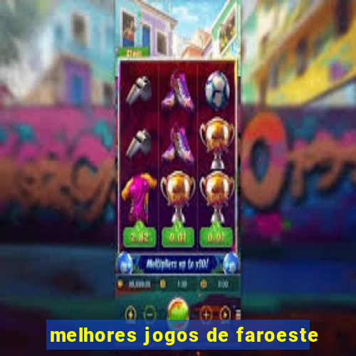 melhores jogos de faroeste