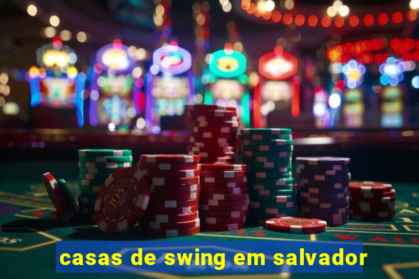 casas de swing em salvador