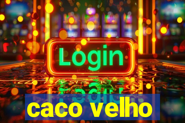 caco velho