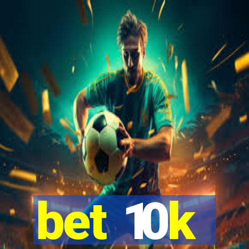 bet 10k