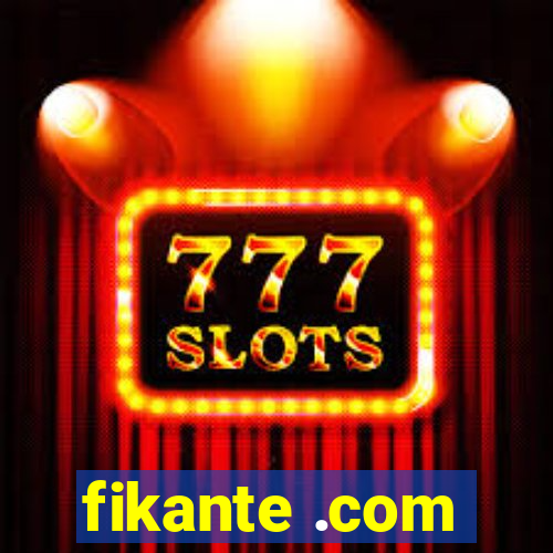 fikante .com