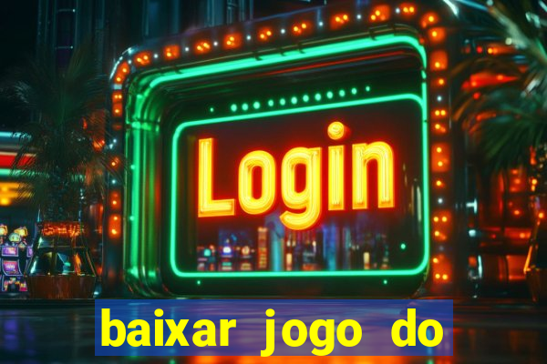 baixar jogo do tigrinho plataforma nova