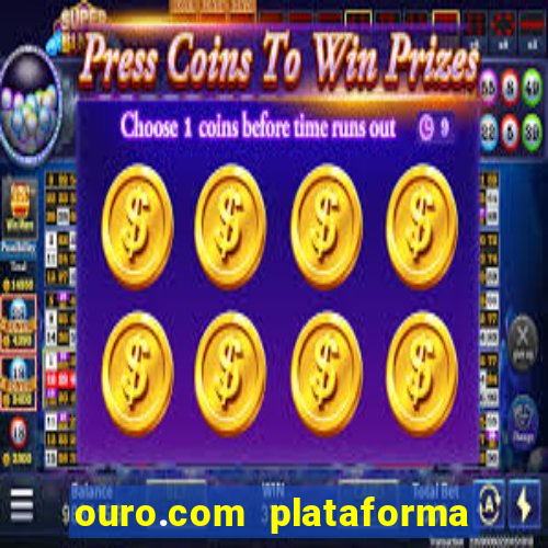 ouro.com plataforma de jogos