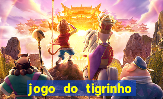 jogo do tigrinho ganha dinheiro de verdade