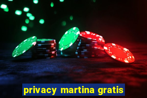 privacy martina gratis