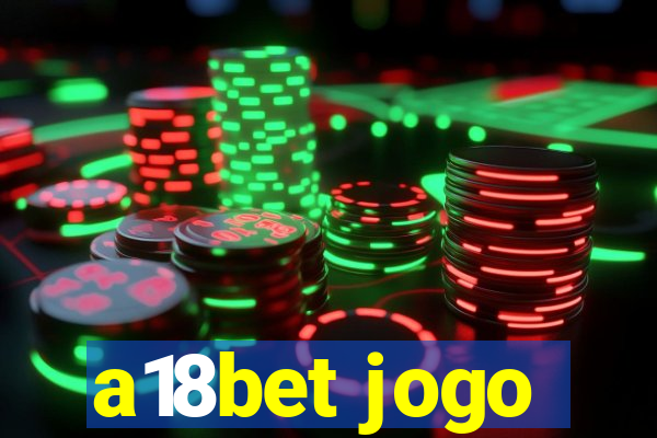 a18bet jogo