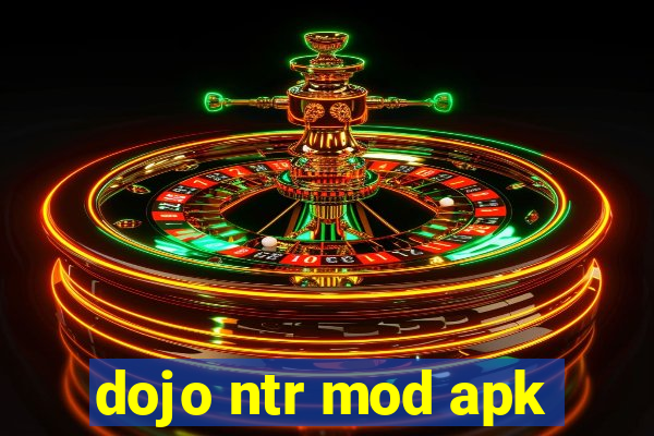 dojo ntr mod apk