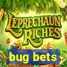 bug bets