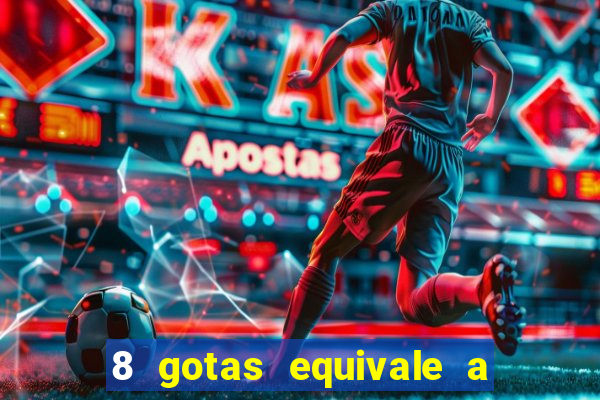 8 gotas equivale a quantos ml