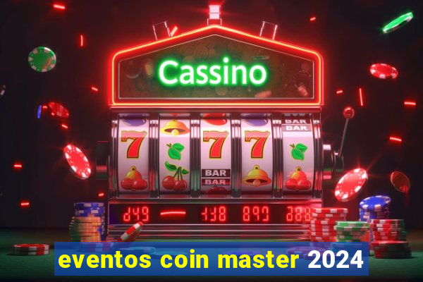 eventos coin master 2024