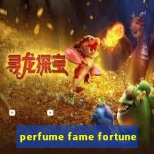 perfume fame fortune