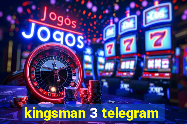 kingsman 3 telegram